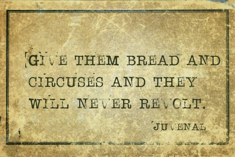 Give,Them,Bread,And,Circuses,And,They,Will,Never,Revolt